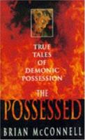 The Possessed: True Tales of Demonic Possession 074724720X Book Cover