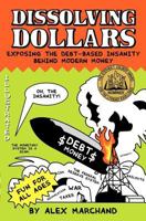 Dissolving Dollars: Exposing The Debt-Based Insanity Behind Modern Money 1441413979 Book Cover