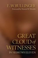 Great Cloud of Witnesses in Hebrews Eleven 0825422477 Book Cover