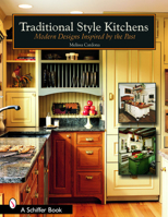 Traditional Style Kitchens: Modern Designs Inspired By The Past 0764322850 Book Cover