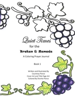 Quiet Times for the Broken and Remade: A Coloring Prayer Journal: Book 1 B096LMRLWQ Book Cover