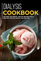 DIALYSIS COOKBOOK: 40+ Tart, Ice-Cream and Pie recipes for a healthy and balanced Dialysis diet B08VM3RFXQ Book Cover