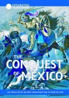 The Conquest of Mexico: How Hernan Cortes and Other Conquistadors Won an Empire for Spain (Exploration & Discovery) 159084050X Book Cover