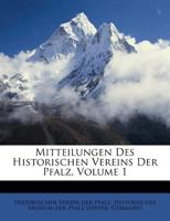 Mitteilungen Des Historischen Vereins Der Pfalz, Volume 1 1286160685 Book Cover