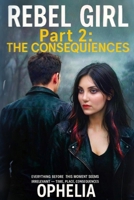 Rebel Girl. Part 2. The Consequences (REBELS) B0FN81SXNK Book Cover