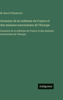 Annuaire de la noblesse de France et des maisons souveraines de l'Europe: Annuaire de la noblesse de France et des maisons souveraines de l'Europe (French Edition) 3563756880 Book Cover
