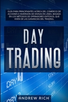Day Trading: GUÍA PARA PRINCIPIANTES ACERCA DEL COMERCIO DE ACCIONES E INVERSIÓN DE DIVISAS EN LÍNEA. BASADA EN LOS MÉTODOS DE OPERADORES EXITOSOS, ... LAS GANANCIAS DEL TRADING. B098RTQFTX Book Cover