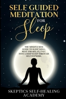 Self-Guided Meditation for Sleep: The Mindfulness Guide to Sleep Well, Rest and Relax, Fall Into a Deep Sleep Through Self Hypnosis 1954075146 Book Cover