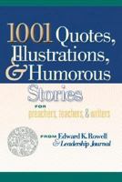 1001 Quotes, Illustrations, and Humorous Stories for Preachers, Teachers, and Writers