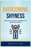 OVERCOMING SHYNESS: Discover Your Inner Confidence to Overcome Shyness B0FR3QTTDF Book Cover