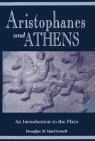 Aristophanes and Athens: An Introduction to the Plays 0198721595 Book Cover