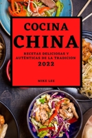 Cocina China 2022: Recetas Deliciosas Y Auténticas de la Tradicion 1804502383 Book Cover
