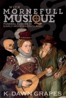 With Mornefull Musique: Funeral Elegies in Early Modern England 1783273518 Book Cover