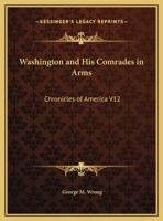 Washington and His Comrades in Arms: Chronicles of America V12 1162606509 Book Cover