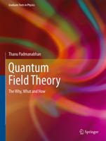 Quantum Field Theory: The Why, What and How 3319281712 Book Cover