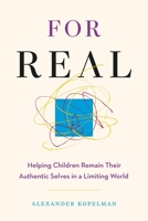 For Real: Helping Children Remain Their Authentic Selves in a Limiting World 1774587254 Book Cover