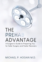 The Prehab Advantage: A Surgeon's Guide to Preparing You for Safer Surgery and Faster Recovery 1069812404 Book Cover
