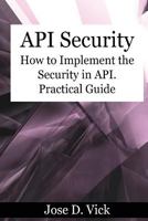 API Security: How to Implement the Security in API. Practical Guide 154033435X Book Cover
