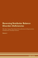 Reversing Vestibular Balance Disorder: Deficiencies The Raw Vegan Plant-Based Detoxification & Regeneration Workbook for Healing Patients. Volume 4 1395395500 Book Cover