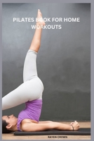 Pilates book for home workouts.: Pilates Home Workouts Unleashed. B0CNNCQ8L7 Book Cover