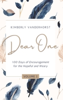 Dear One - Volume One: 100 Days of Encouragement for the Hopeful and Weary 1777899605 Book Cover