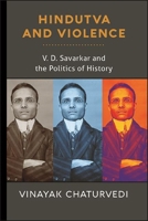 Hindutva and Violence: V. D. Savarkar and the Politics of History 817824652X Book Cover