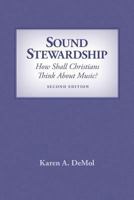 Sound Stewardship: How Shall Christians Think about Music? 1940567165 Book Cover