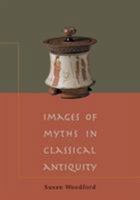 Images of Myths in Classical Antiquity 0521788099 Book Cover