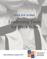 Lean Six Sigma Leadership Tools for Black Belts 0990683885 Book Cover