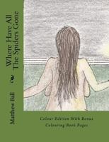 Where Have All The Spiders Gone: Full Colour 1530420199 Book Cover