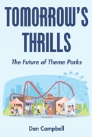 Tomorrow's Thrills: The Future of Theme Parks B0CKPC51YR Book Cover