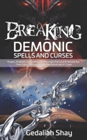 Breaking Demonic Spells and Curses: Prayers, Prophetic Declarations, And Promises from God to Release You from Every Spiritual Bondage and Witchcraft in 7 Days B08TKD4J2N Book Cover