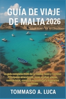 GUÍA DE VIAJE DE MALTA 2026: La guía completa 2026 de La Valeta, Gozo y Comino: Principales atracciones, joyas ocultas, playas, comida local, consejos ... y itinerarios perfectos (Spanish Edition) B0G4MS8K15 Book Cover