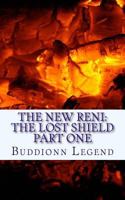 The New Reni: The Lost Shield Part One 153969562X Book Cover