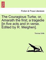 The Couragious Turke, or, Amarath the first; a tragedie [in five acts and in verse. Edited by R. Meighen]. 1241143706 Book Cover