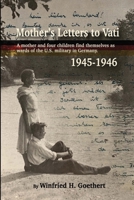 Mother's Letters to Vati: A Mother And Four Children Find Themselves as Wards of the U.S. Military in Germany 1312406097 Book Cover