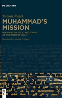 Muhammad's Mission: Religion, Politics, and Power at the Birth of Islam 3110674645 Book Cover