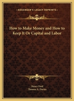 How to Make Money and How to Keep It Or Capital and Labor 0766160521 Book Cover