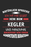 Nat�rlich spreche ich mit mir selbst Ich bin Kegler und manchmal brauche ich eben kompetente Beratung: Notizbuch mit 110 linierten Seiten, Nutzung auch als Dekoration in Form eines Schild bzw. Poster  1701968401 Book Cover
