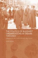 Politics of Buddhist Organizations in Taiwan, 1989-2003 1138819395 Book Cover