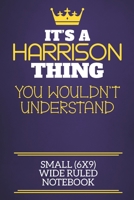 It's A Harrison Thing You Wouldn't Understand Small (6x9) Wide Ruled Notebook: Show you care with our personalised family member books, a perfect way ... books are ideal for all the family to enjoy. 1674919441 Book Cover