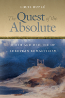 The Quest of the Absolute: Birth and Decline of European Romanticism 0268026165 Book Cover