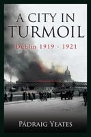 A City in Turmoil: Dublin 1919-1921 0717167275 Book Cover