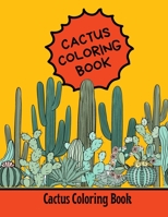 Cactus Coloring Book: Gift Idea For Kids, Teens, Adults And Seniors B08Y4HB7GJ Book Cover