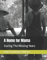 A Home for Mama: During The Missing Years B09TXKH3FL Book Cover