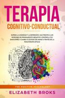 Terapia Cognitivo-Conductual: Supera la ansiedad y la depresi�n, haz frente a los patrones de pensamiento negativo, controla tus emociones y cambia tu estado de �nimo. 1951595939 Book Cover