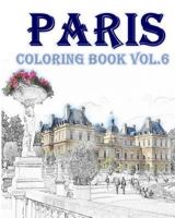 Paris: Coloring Book Vol.6: Relieve Stress, Create Beautiful Art: Adult Coloring Book of the Beautiful Paris Sights 1536979082 Book Cover
