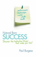 Natural Born Success: Discover the Instinctive DrivesThat Make You Tick! 073140582X Book Cover