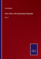 Fern Vale or the Queensland Squatter: A Novel; Volume II 9355755260 Book Cover