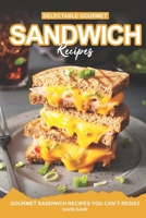 Delectable Gourmet Sandwich Recipes: Gourmet Sandwich Cookbook You Can’t Resist B0C2S9T6F3 Book Cover